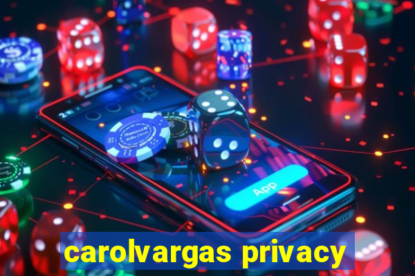 carolvargas privacy